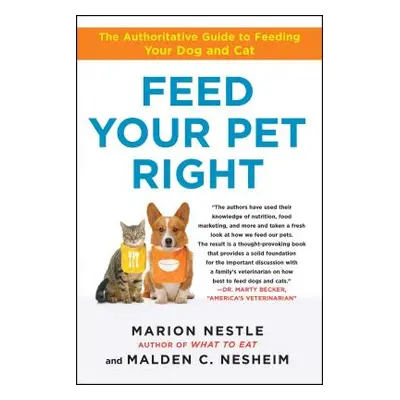 "Feed Your Pet Right: The Authoritative Guide to Feeding Your Dog and Cat" - "" ("Nestle Marion"