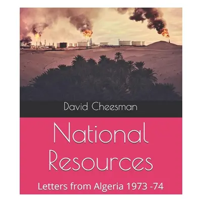 "National Resources: Letters from Algeria 1973 -74" - "" ("Cheesman David")