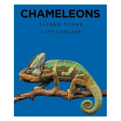 "Chameleons: A Spy Thriller" - "" ("Stone Alfred")