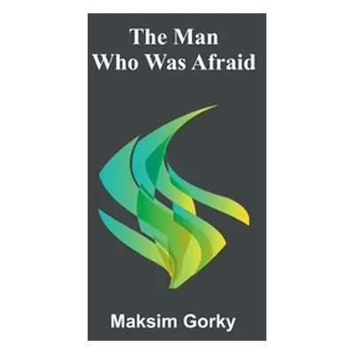 "The Man Who Was Afraid" - "" ("Gorky Maksim")