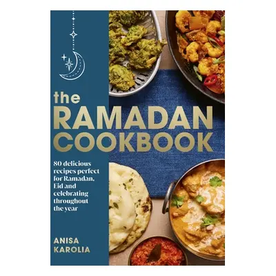 Ramadan Cookbook - 80 delicious recipes perfect for Ramadan, Eid and celebrating throughout the 