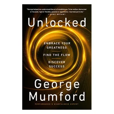 "Unlocked" - "Embrace Your Greatness, Find the Flow, Discover Success" ("Mumford George")