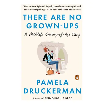 "There Are No Grown-ups: A Midlife Coming-of-Age Story" - "" ("Druckerman Pamela")