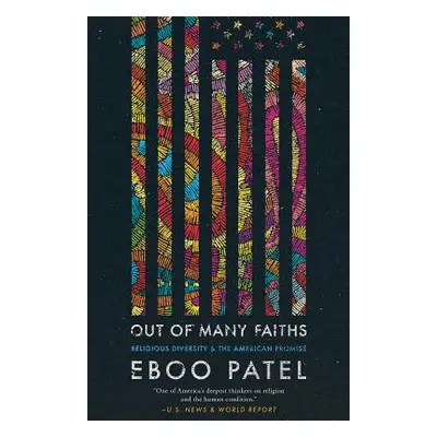 "Out of Many Faiths: Religious Diversity and the American Promise" - "" ("Patel Eboo")