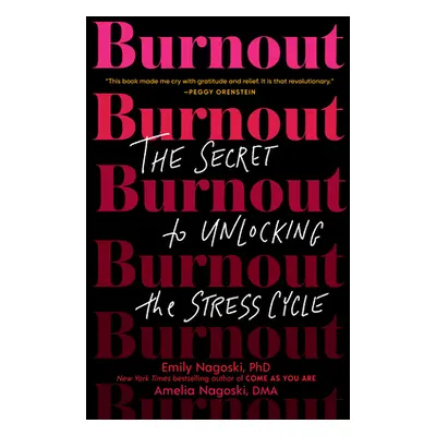 "Burnout: The Secret to Unlocking the Stress Cycle" - "" ("Nagoski Emily")