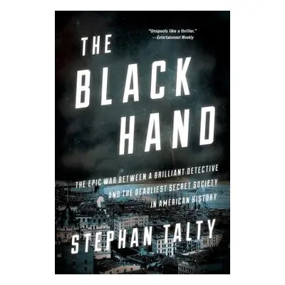 "The Black Hand: The Epic War Between a Brilliant Detective and the Deadliest Secret Society in 