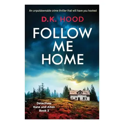 "Follow Me Home: An unputdownable crime thriller that will have you hooked" - "" ("Hood D. K.")