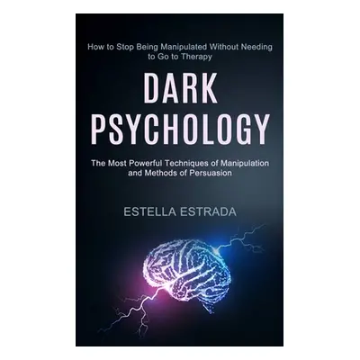 "Dark Psychology: How to Stop Being Manipulated Without Needing to Go to Therapy