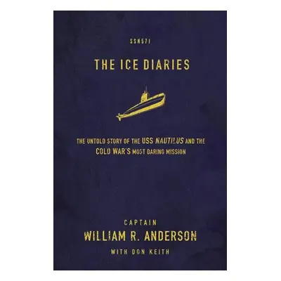 "The Ice Diaries: The True Story of One of Mankind's Greatest Adventures" - "" ("Anderson Willia