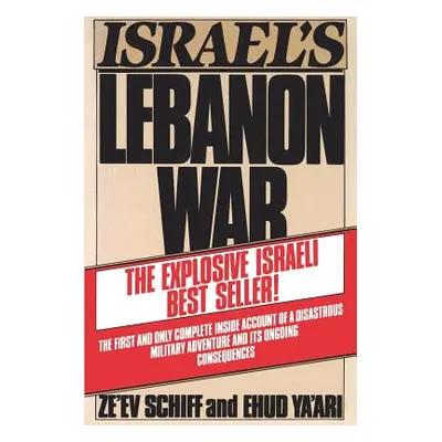 "Israel's Lebanon War" - "" ("Ze'ev Schiff/Ehud YA'Ari")