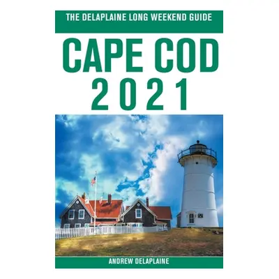 "Cape Cod - The Delaplaine 2021 Long Weekend Guide" - "" ("Delaplaine Andrew")