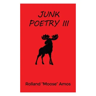 "Junk Poetry III" - "" ("Amos Rolland Moose")