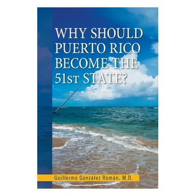 "Why Should Puerto Rico Become the 51St State?" - "" ("Romn Guillermo Gonzlez")