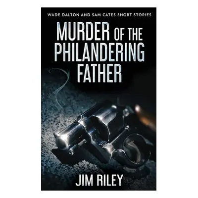 "Murder Of The Philandering Father" - "" ("Riley Jim")