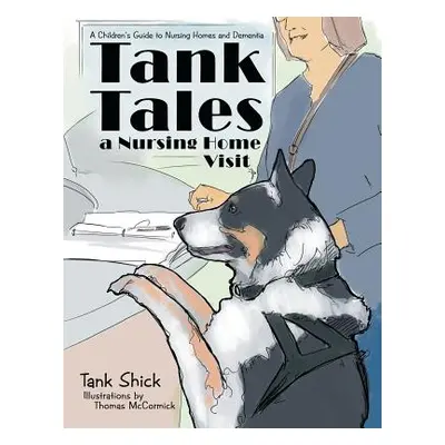 "Tank Tales-A Nursing Home Visit: A Children's Guide to Nursing Homes and Dementia." - "" ("Shic