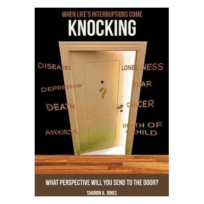 "When Life's Interruptions Come Knocking: What Perspective Will You Send to the Door?" - "" ("Jo