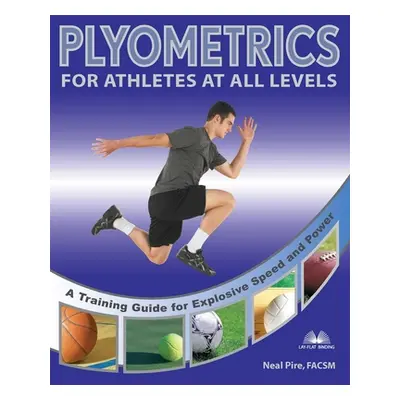 "Plyometrics for Athletes at All Levels: A Training Guide for Explosive Speed and Power" - "" ("