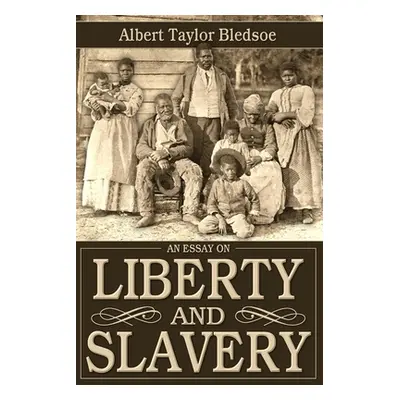 "An Essay on Liberty and Slavery" - "" ("Bledsoe Albert Taylor")