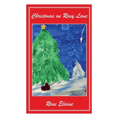 "Christmas on Rosy Lane" - "" ("Elaine Rose")