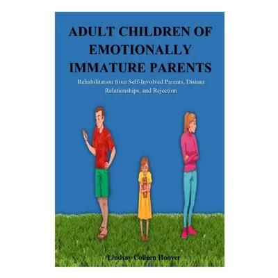 "Adult Children of Emotionally Immature Parents: Rehabilitation from Self-Involved Parents, Dist