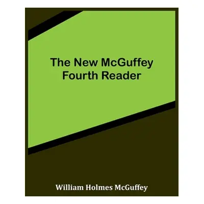 "The New McGuffey Fourth Reader" - "" ("Holmes McGuffey William")