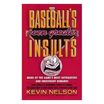 "Baseball's Even Greater Insults: More Game's Most Outrageous & Ireverent Remarks" - "" ("Nelson