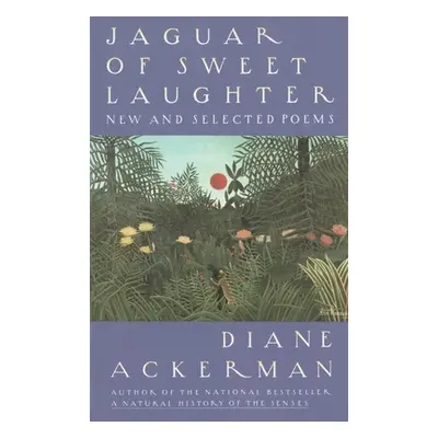 "Jaguar of Sweet Laughter: New and Selected Poems" - "" ("Ackerman Diane")