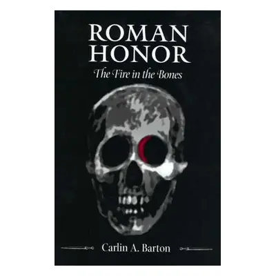 "Roman Honor: The Fire in the Bones" - "" ("Barton Carlin A.")