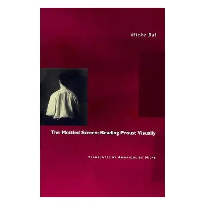 "The Mottled Screen: Reading Proust Visually" - "" ("Bal Mieke")