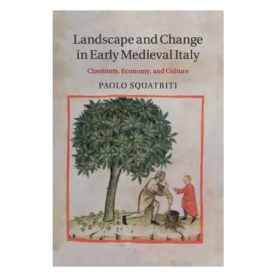 "Landscape and Change in Early Medieval Italy" - "" ("Squatriti Paolo")