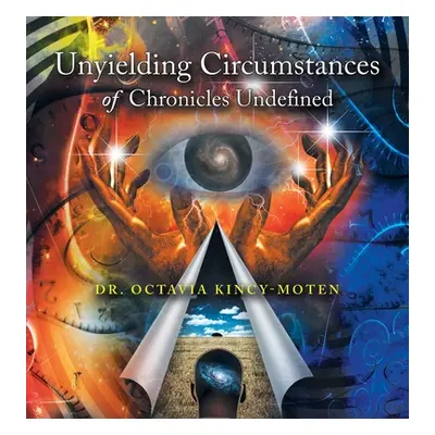 "Unyielding Circumstances of Chronicles Undefined" - "" ("Kincy-Moten Octavia")