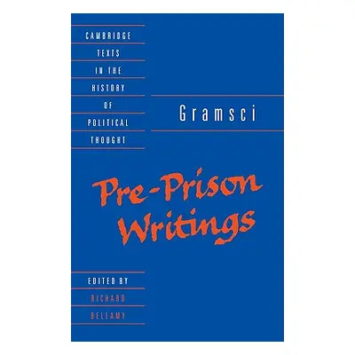 "Gramsci: Pre-Prison Writings" - "" ("Gramsci Antonio")