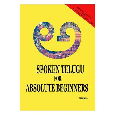 "Spoken Telugu for Absolute Beginners" - "" ("D Sanjay")