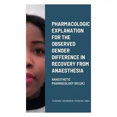 "Pharmacologic explanation for the observed gender difference in recovery from anaesthesia: Anae