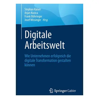 "Digitale Arbeitswelt: Wie Unternehmen Erfolgreich Die Digitale Transformation Gestalten Knnen" 