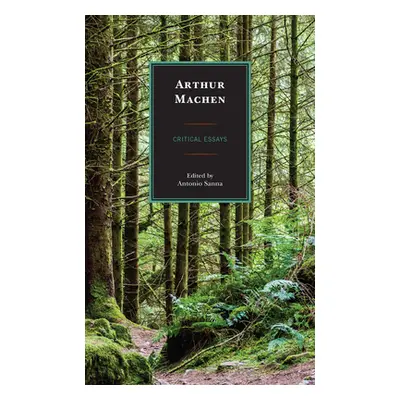 "Arthur Machen: Critical Essays" - "" ("Sanna Antonio")