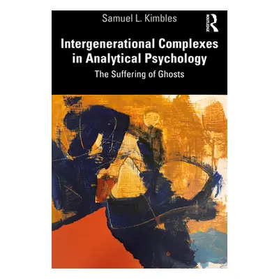 "Intergenerational Complexes in Analytical Psychology: The Suffering of Ghosts" - "" ("Kimbles S