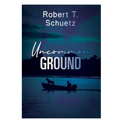 "Uncommon Ground" - "" ("Schuetz Robert T.")