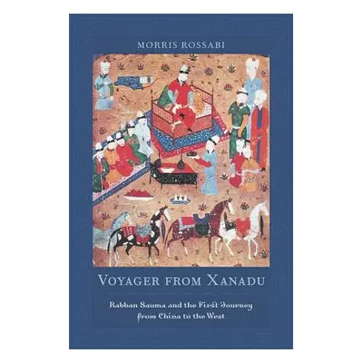 "Voyager from Xanadu: Rabban Sauma and the First Journey from China to the West" - "" ("Rossabi 