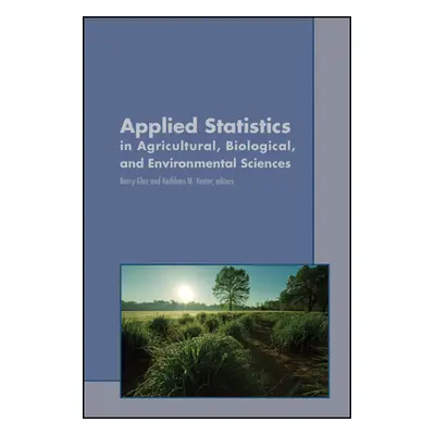 "Applied Statistics in Agricultural, Biological, and Environmental Sciences" - "" ("Yeater Kathl