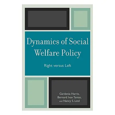 "Dynamics of Social Welfare Policy: Right versus Left" - "" ("Harris Gardenia")