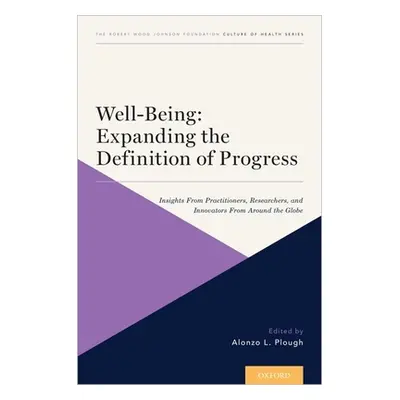 "Well-Being: Expanding the Definition of Progress: Insights from Practitioners, Researchers, and