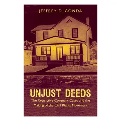 "Unjust Deeds: The Restrictive Covenant Cases and the Making of the Civil Rights Movement" - "" 