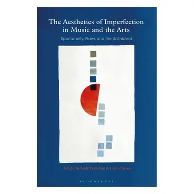 "The Aesthetics of Imperfection in Music and the Arts: Spontaneity, Flaws and the Unfinished" - 