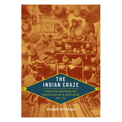 "The Indian Craze: Primitivism, Modernism, and Transculturation in American Art, 1890-1915" - ""