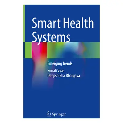 "Smart Health Systems: Emerging Trends" - "" ("Vyas Sonali")