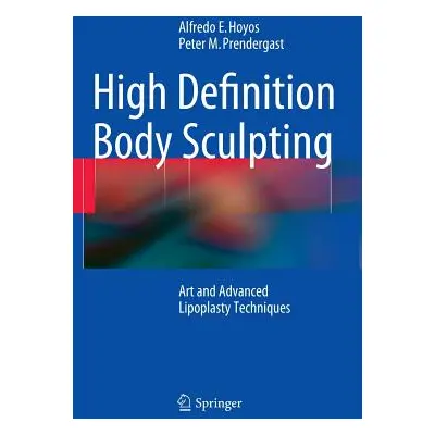 "High Definition Body Sculpting: Art and Advanced Lipoplasty Techniques" - "" ("Hoyos Alfredo E.