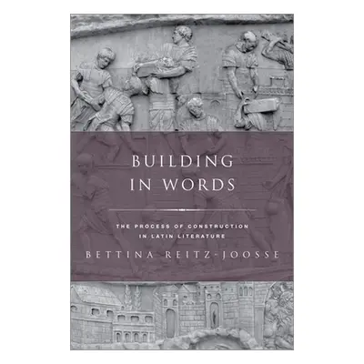 "Building in Words: Representations of the Process of Construction in Latin Literature" - "" ("R