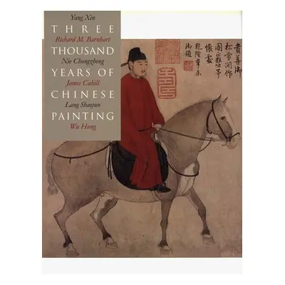 "Three Thousand Years of Chinese Painting" - "" ("Barnhart Richard")