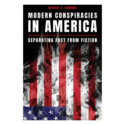 "Modern Conspiracies in America: Separating Fact from Fiction" - "" ("Gambone Michael D.")